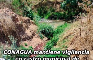 CONAGUA mantiene vigilancia sobre el rastro municipal de Dolores